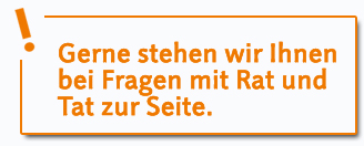 Gerne stehen wir Ihnen bei Fragen mit Rat und Tat zur Seite.